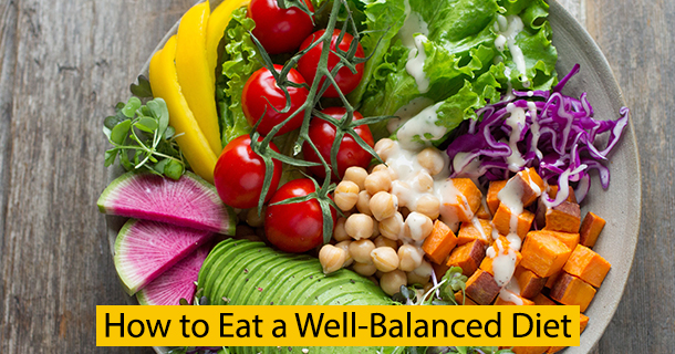 How to Eat a Well-Balanced Diet